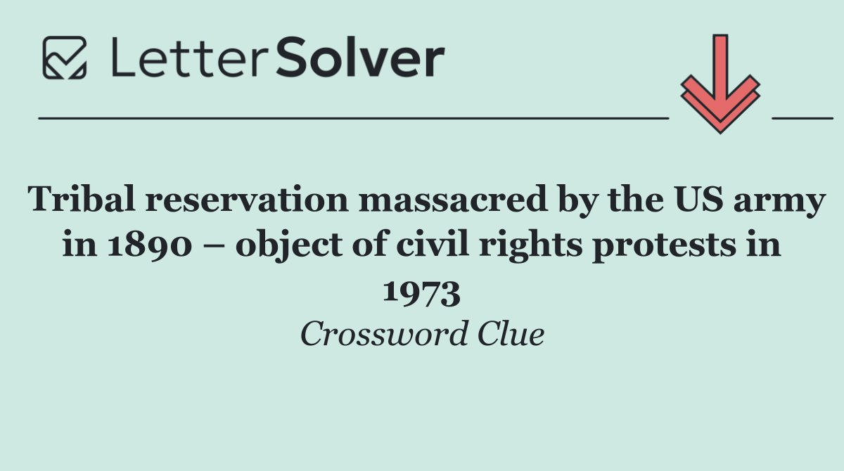 Tribal reservation massacred by the US army in 1890 – object of civil rights protests in 1973