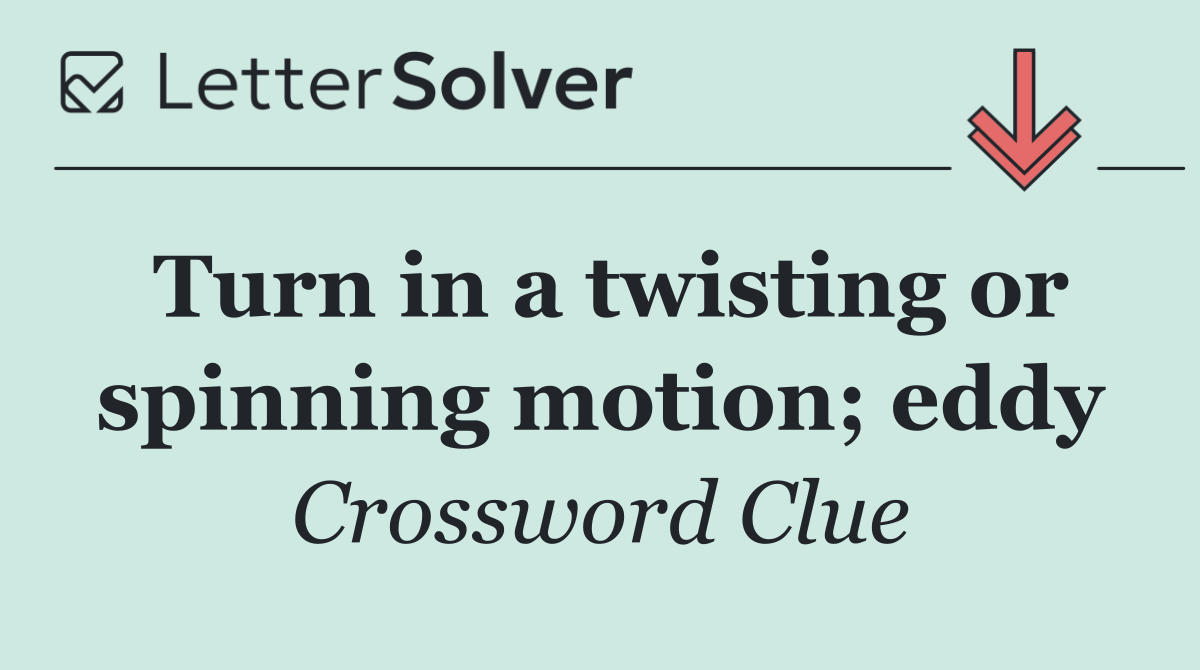 Turn in a twisting or spinning motion; eddy