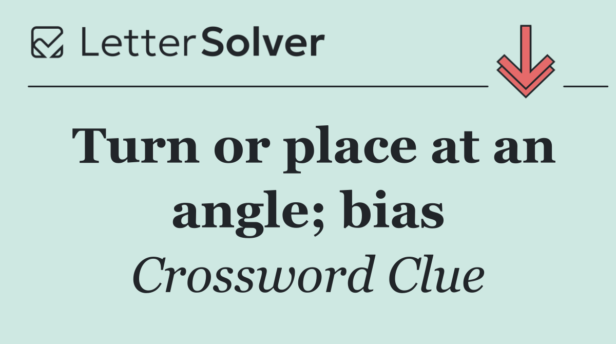 Turn or place at an angle; bias