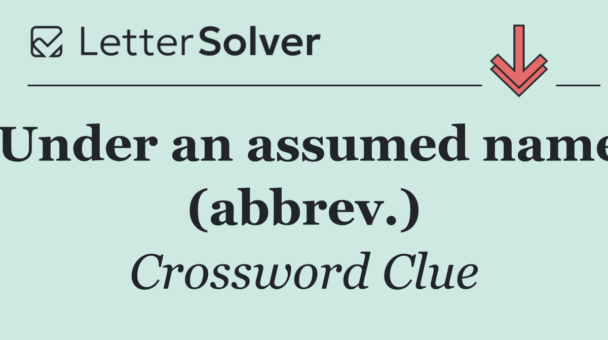Under an assumed name (abbrev.)