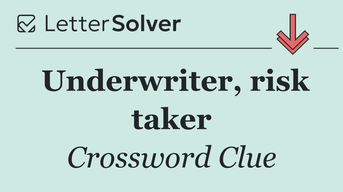 Underwriter, risk taker