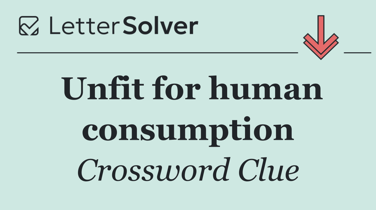 Unfit for human consumption