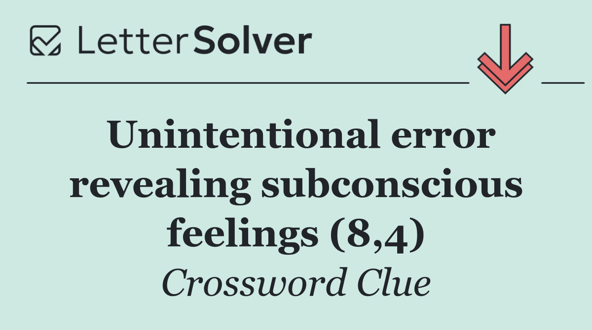 Unintentional error revealing subconscious feelings (8,4)