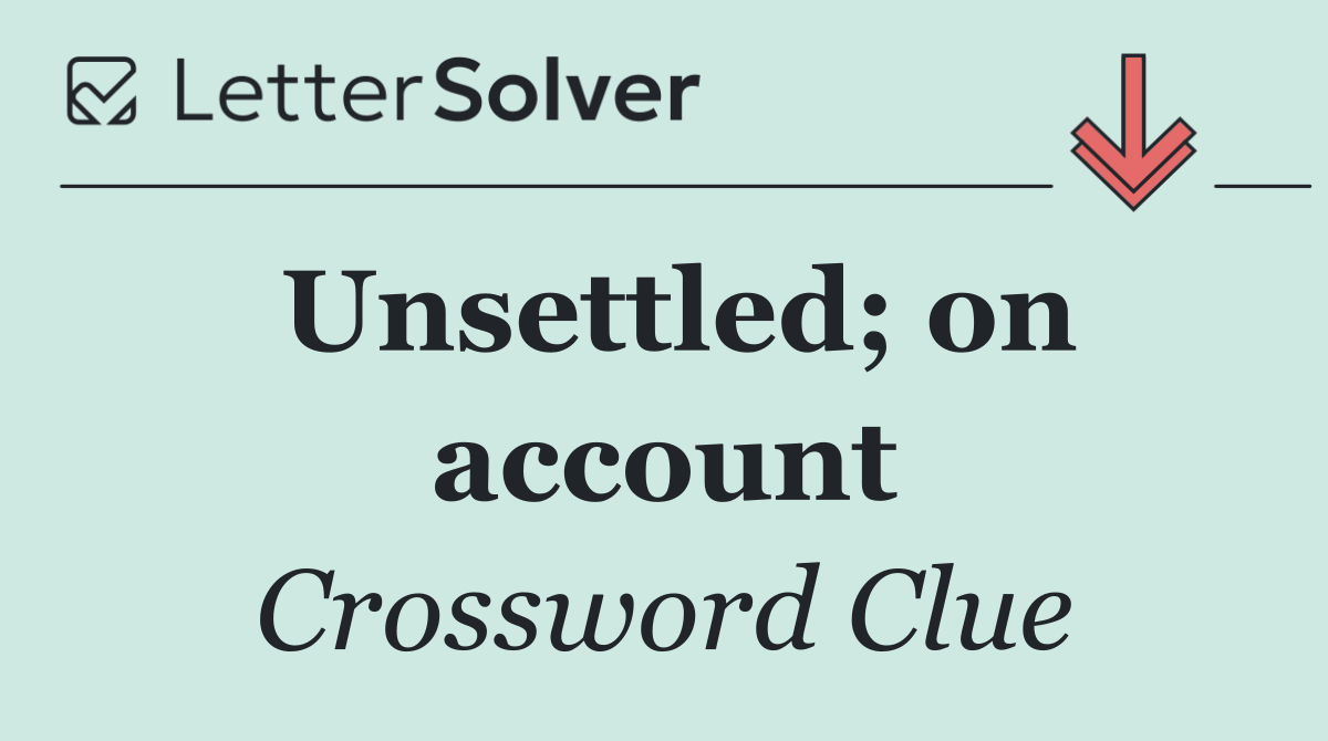Unsettled; on account