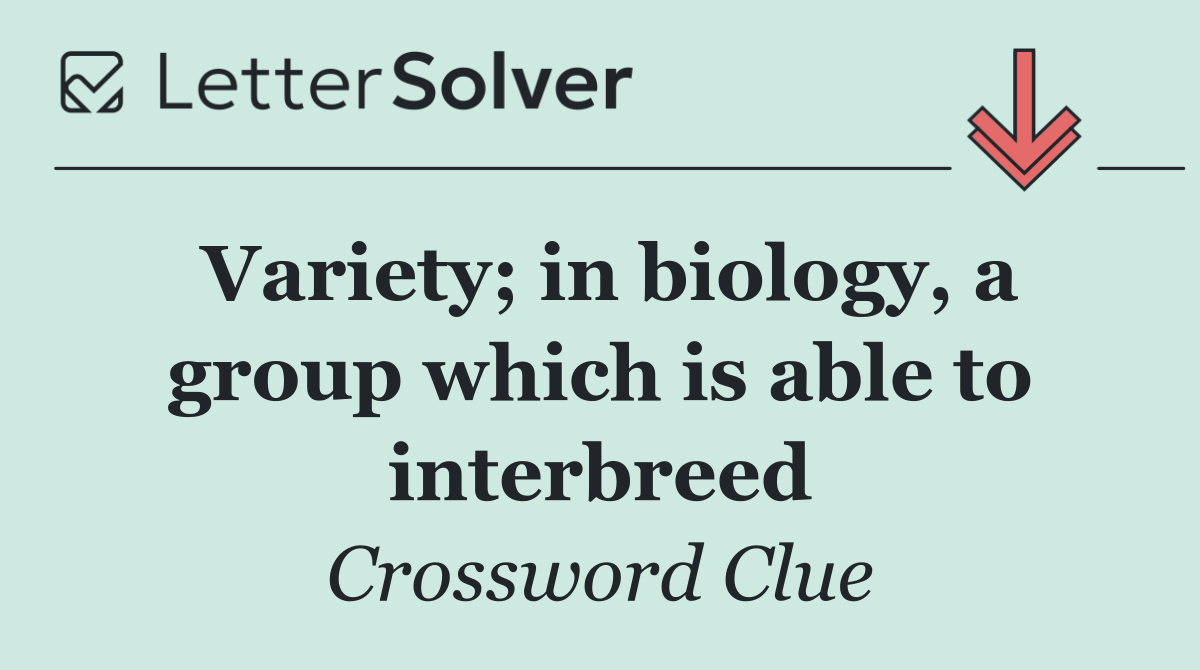 Variety; in biology, a group which is able to interbreed