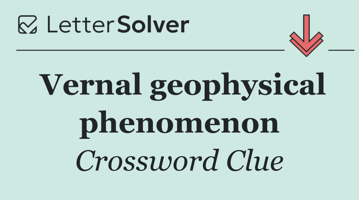 Vernal geophysical phenomenon