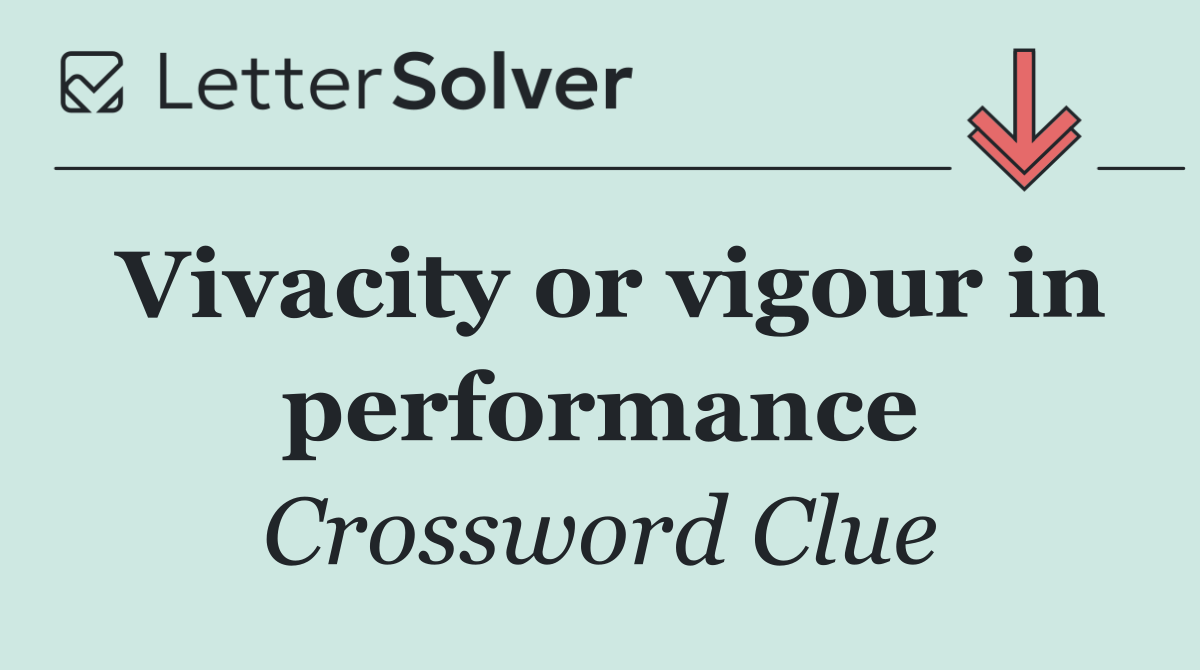 Vivacity or vigour in performance
