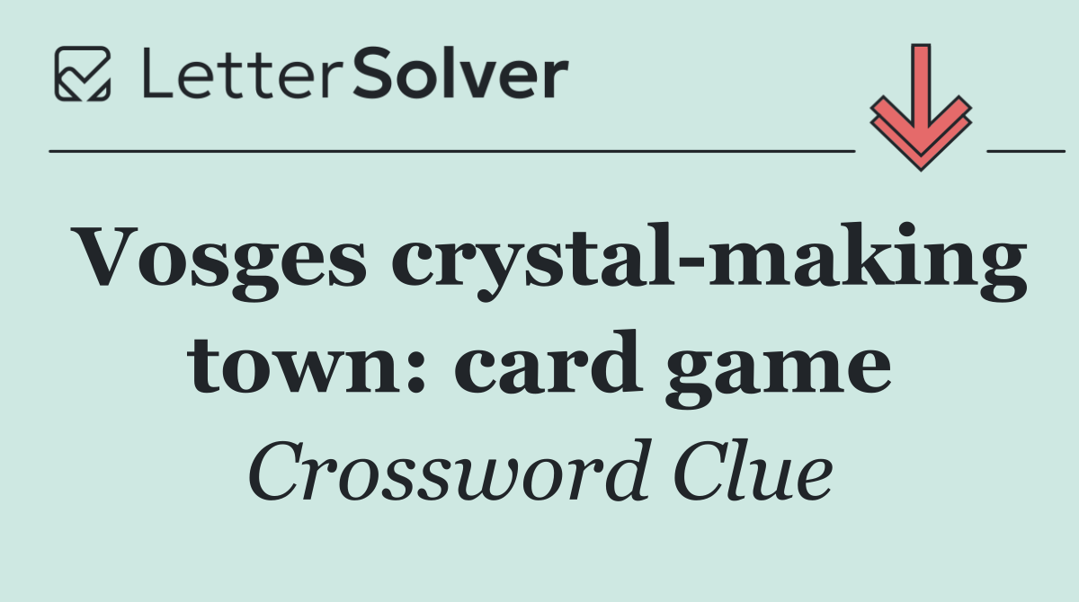 Vosges crystal making town: card game