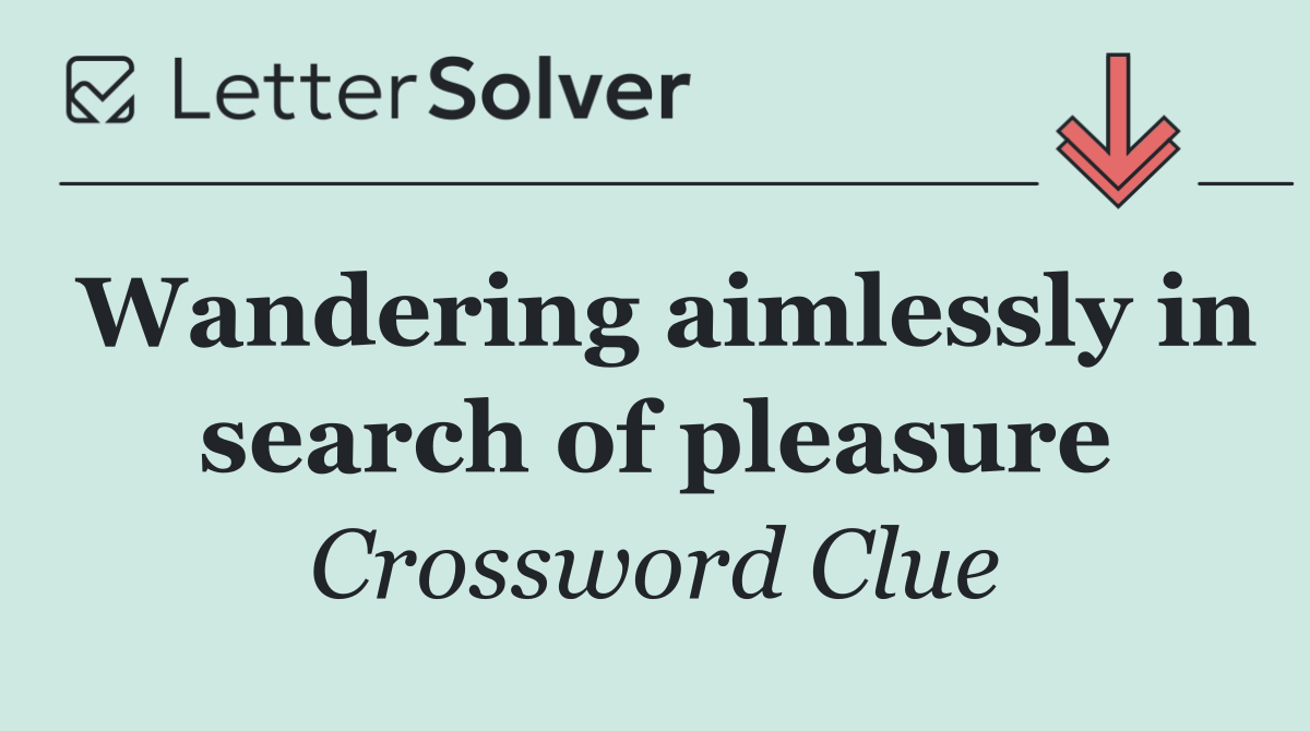 Wandering aimlessly in search of pleasure