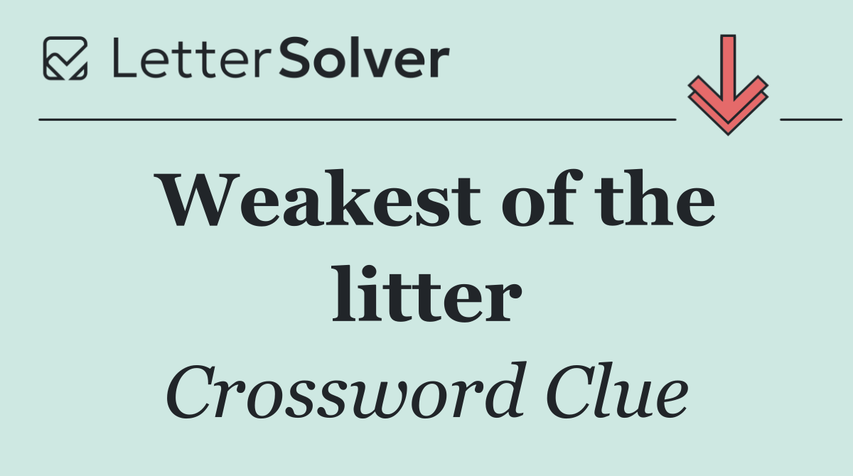 Weakest of the litter