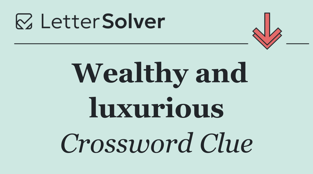 Wealthy and luxurious
