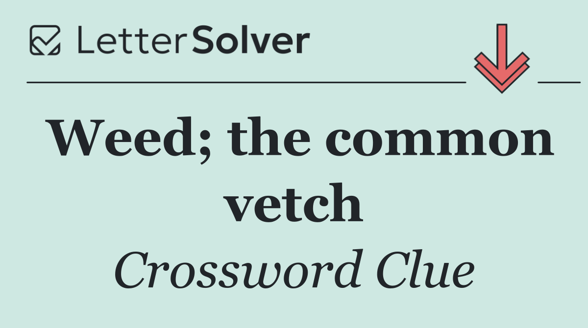 Weed; the common vetch