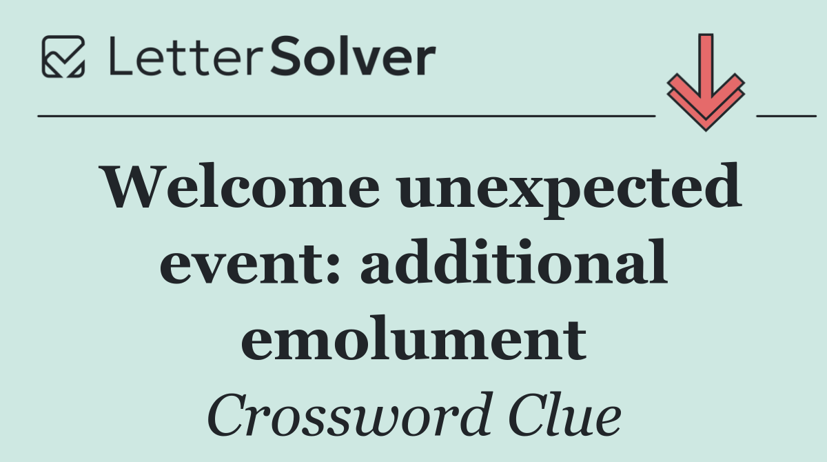 Welcome unexpected event: additional emolument