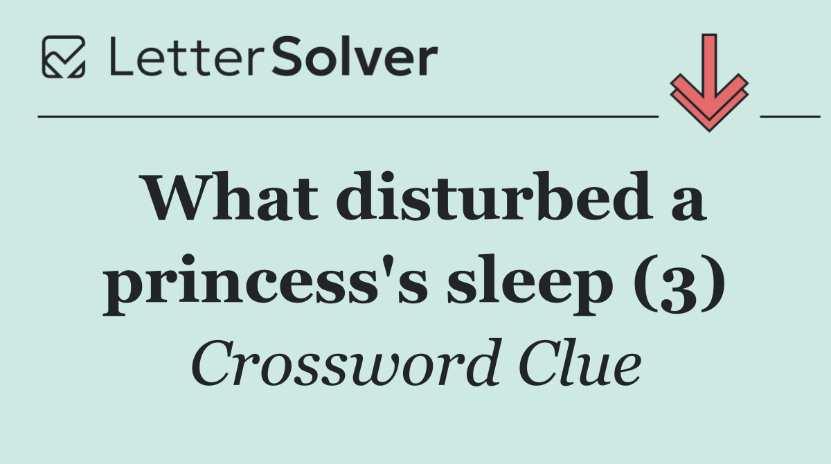 What disturbed a princess's sleep (3)