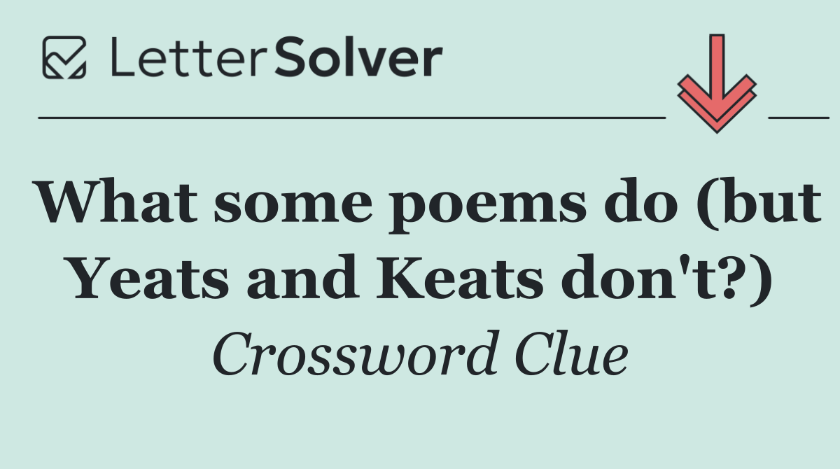 What some poems do (but Yeats and Keats don't?)
