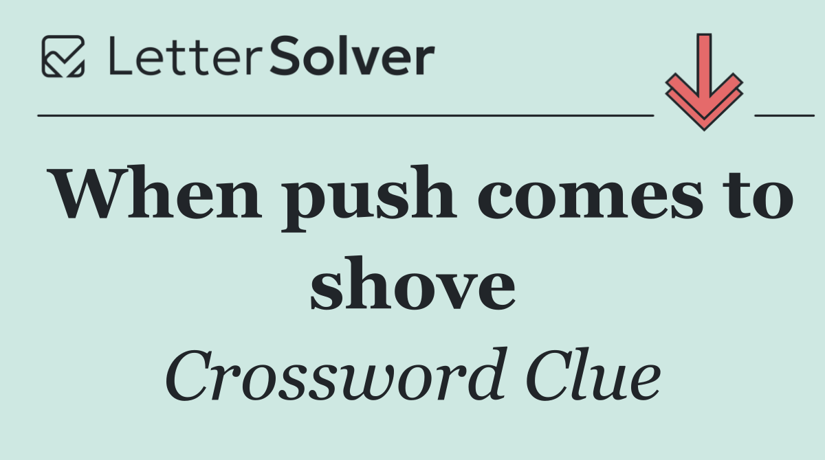When push comes to shove