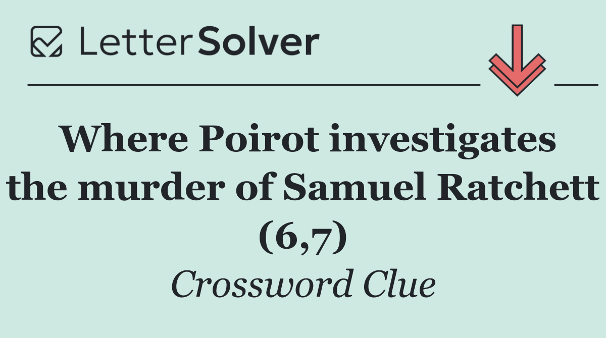 Where Poirot investigates the murder of Samuel Ratchett (6,7)