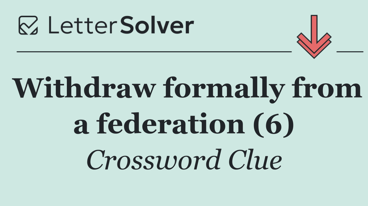 Withdraw formally from a federation (6)