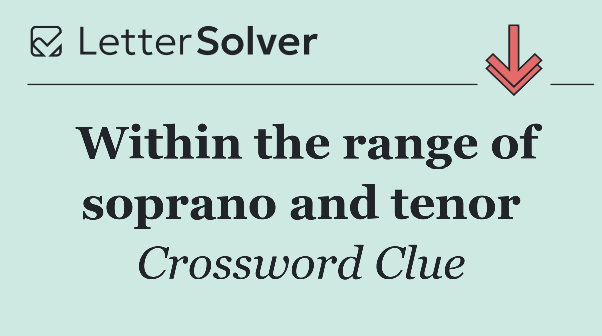Within the range of soprano and tenor