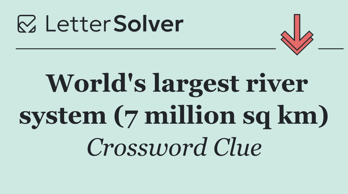 World's largest river system (7 million sq km)