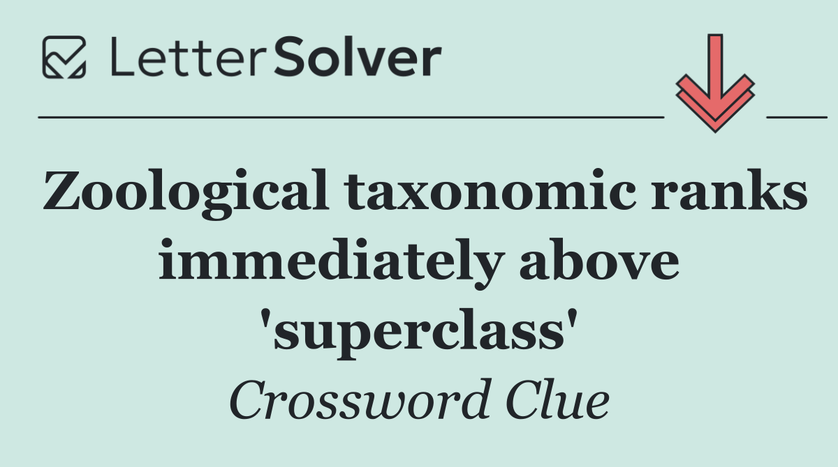 Zoological taxonomic ranks immediately above 'superclass'