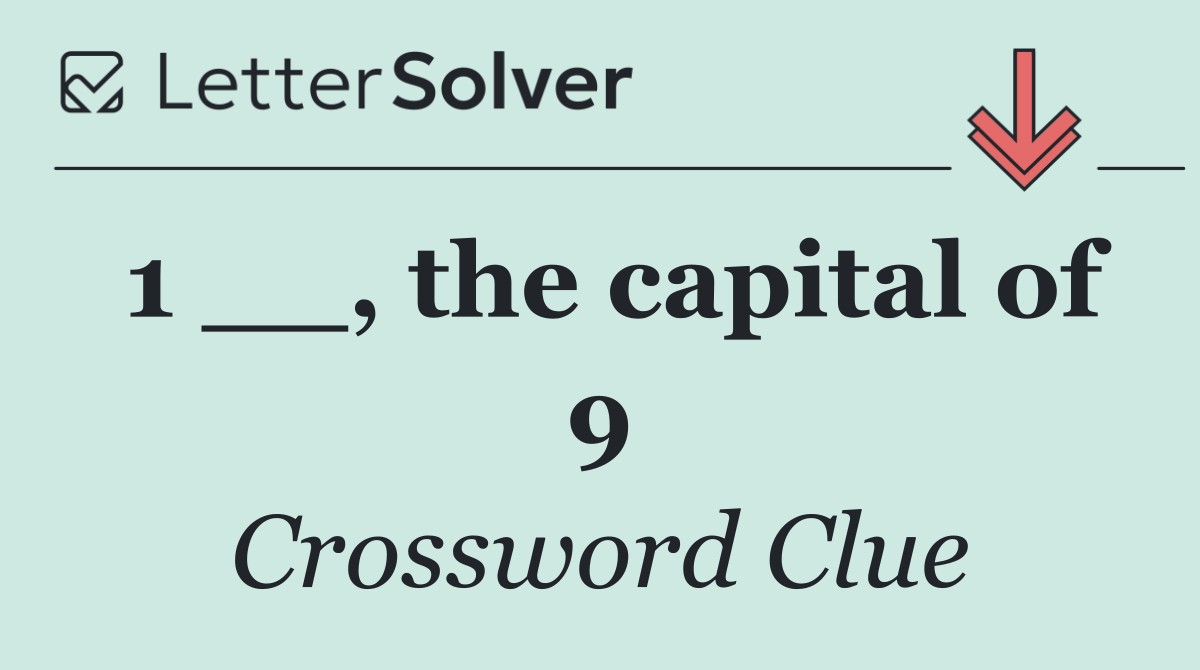 1 __, the capital of 9