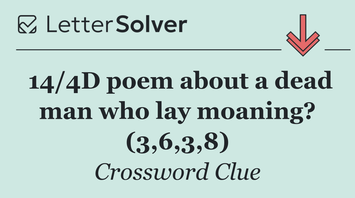 14/4D poem about a dead man who lay moaning? (3,6,3,8)