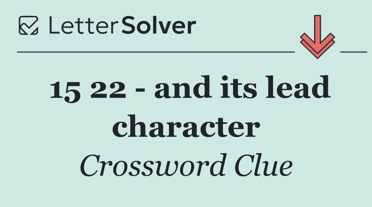 15 22   and its lead character
