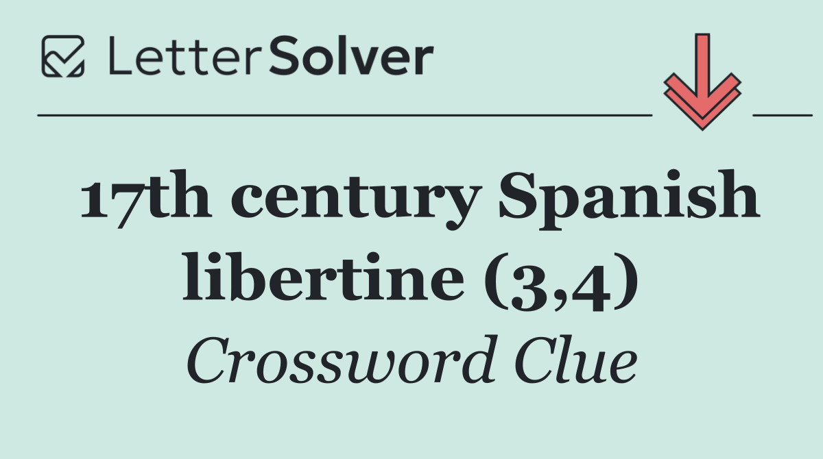 17th century Spanish libertine (3,4)