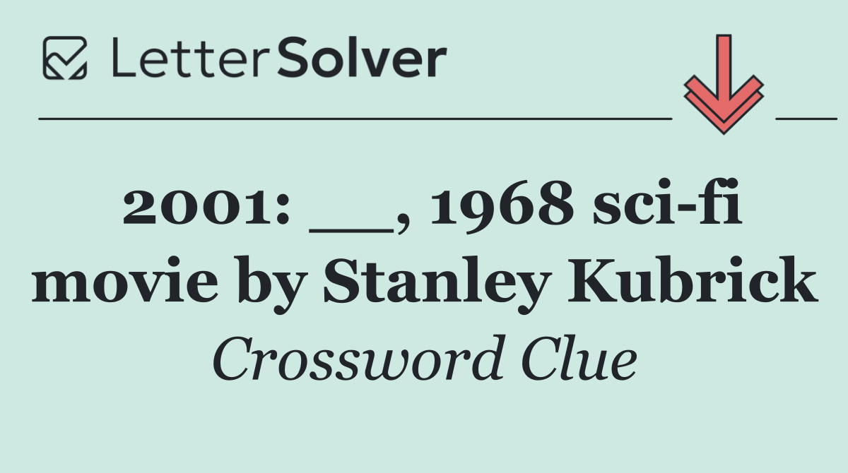 2001: __, 1968 sci fi movie by Stanley Kubrick