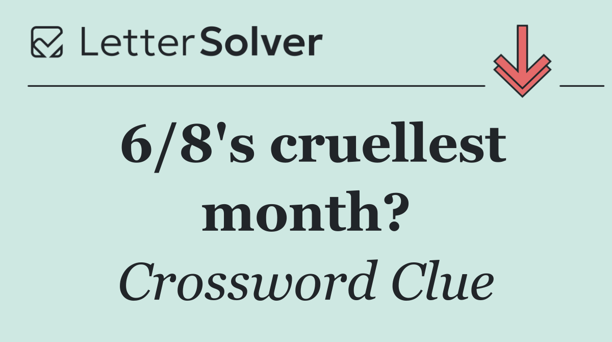 6/8's cruellest month?