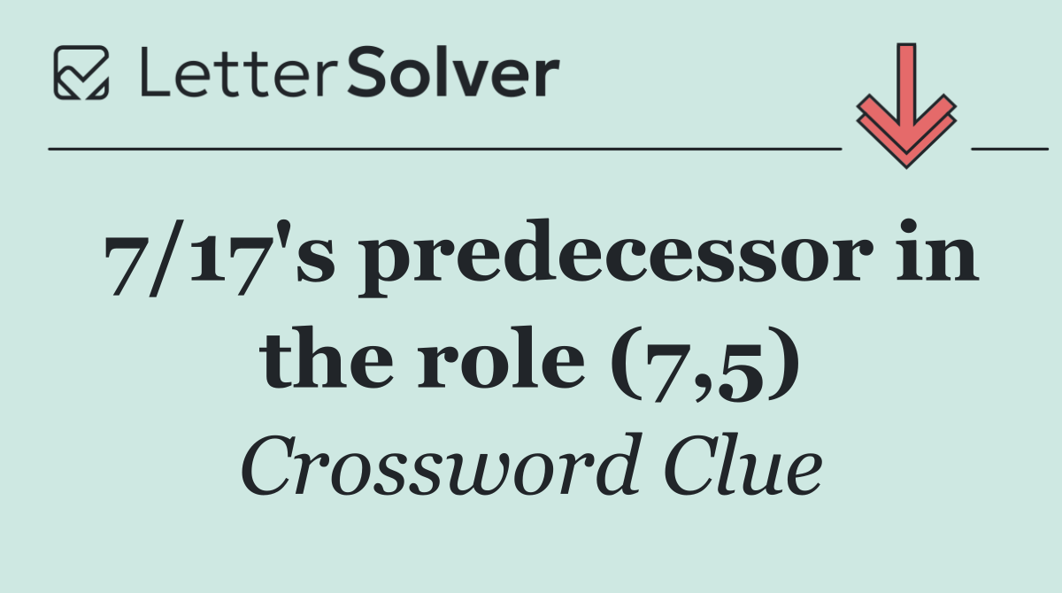 7/17's predecessor in the role (7,5)