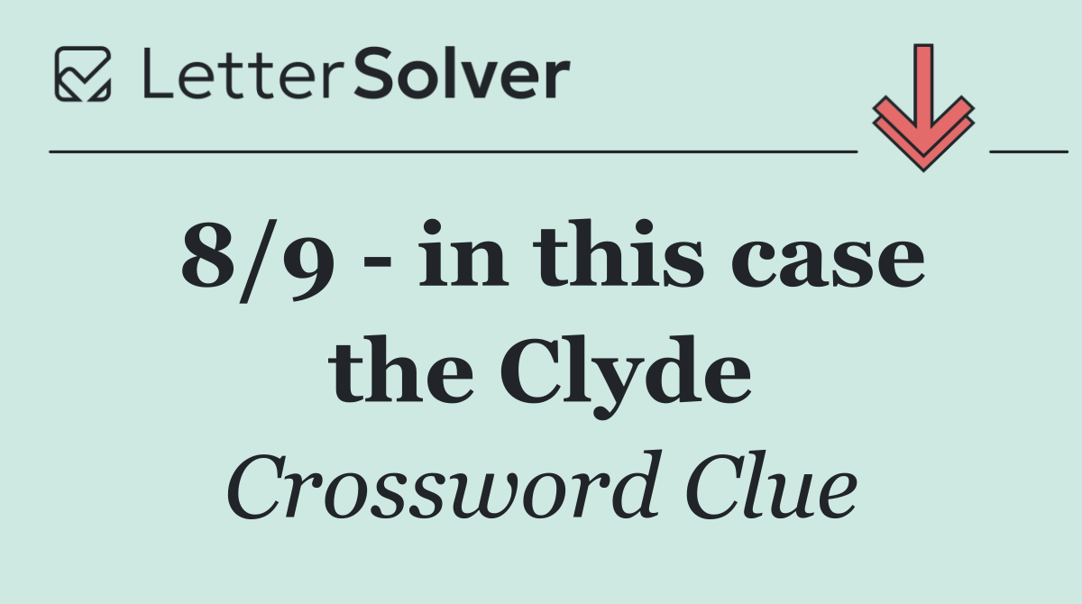 8/9   in this case the Clyde