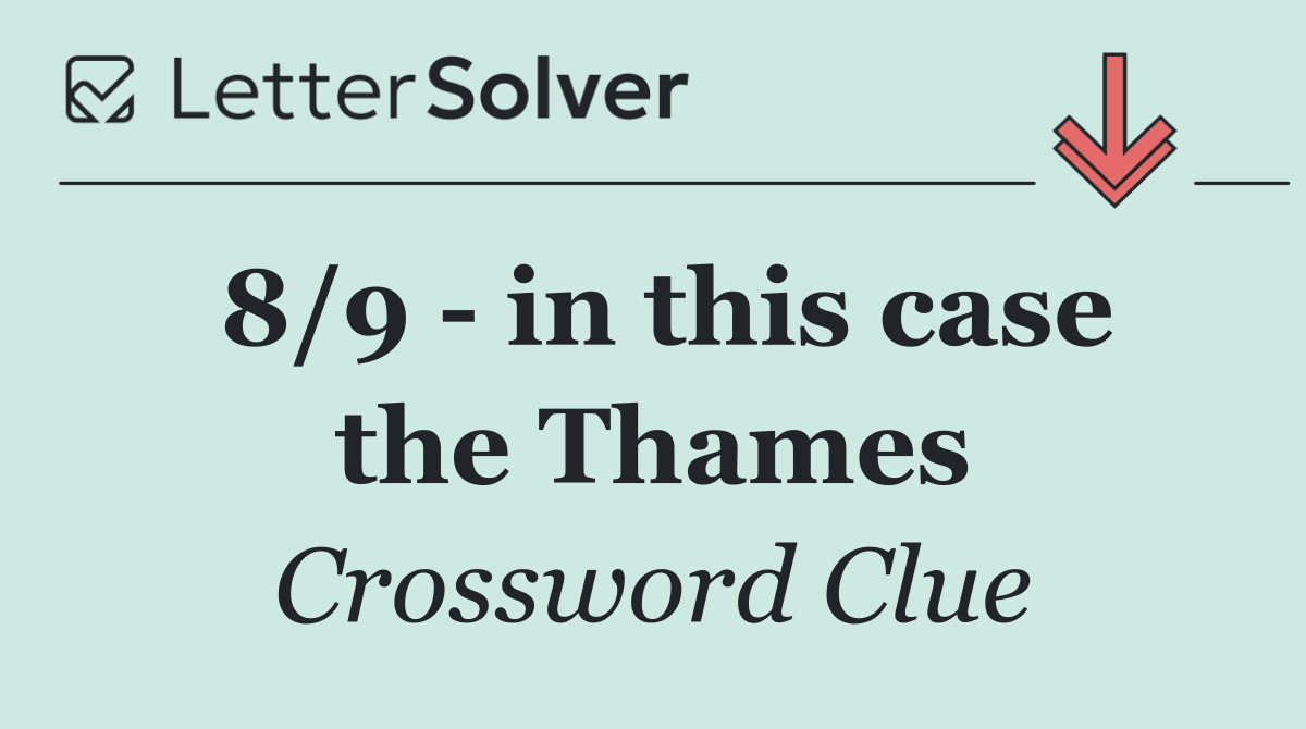 8/9   in this case the Thames