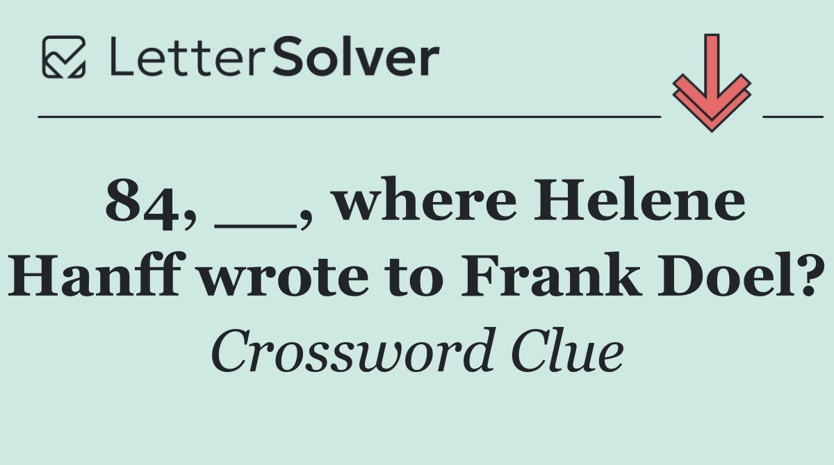 84, __, where Helene Hanff wrote to Frank Doel?