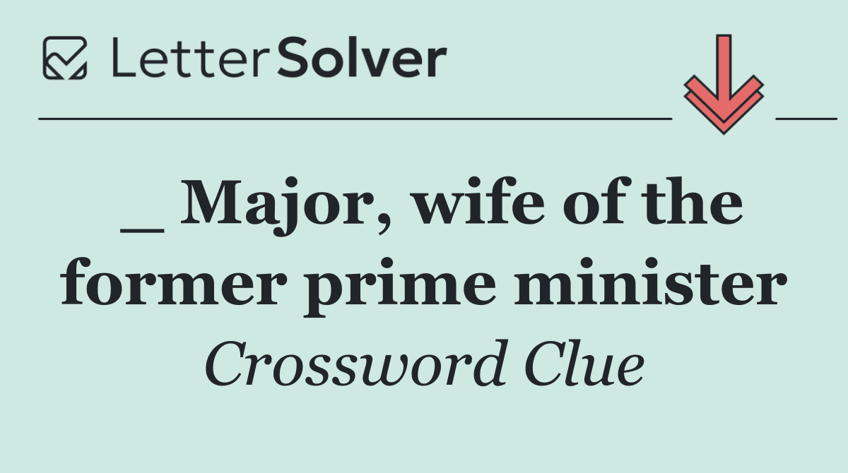 _ Major, wife of the former prime minister