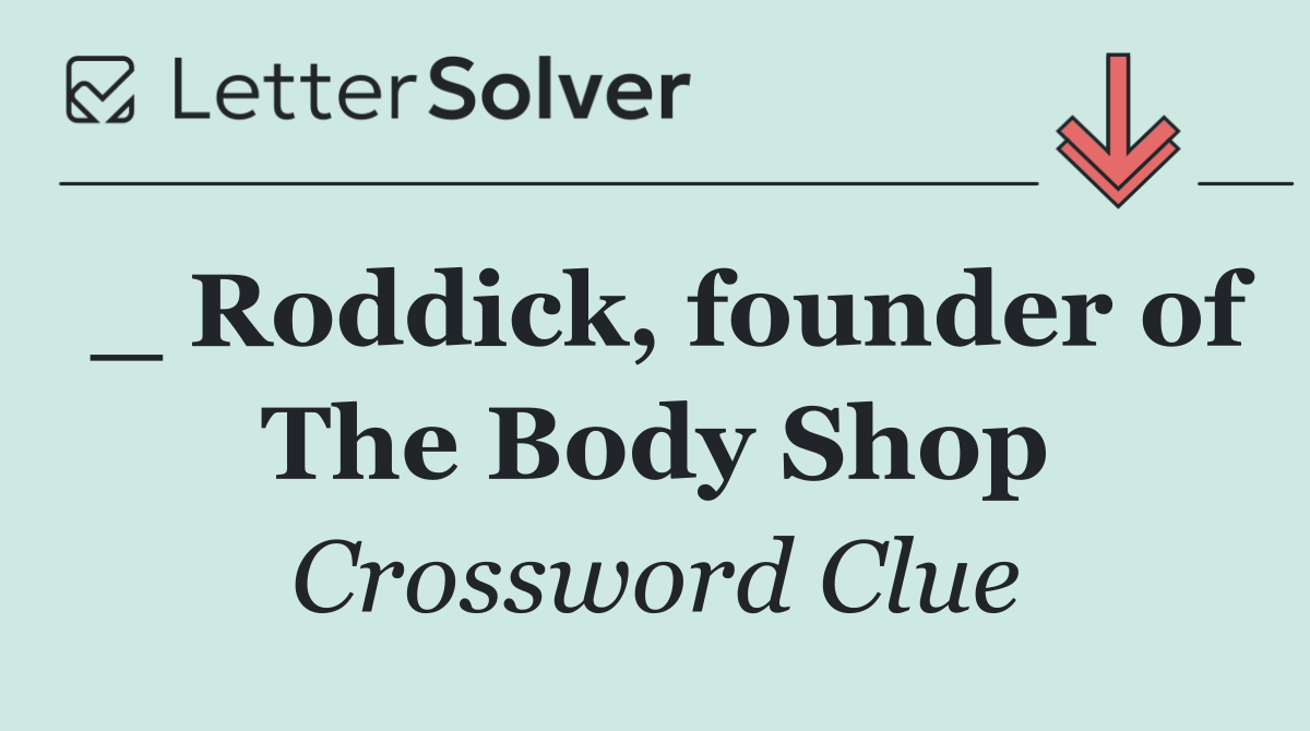 _ Roddick, founder of The Body Shop