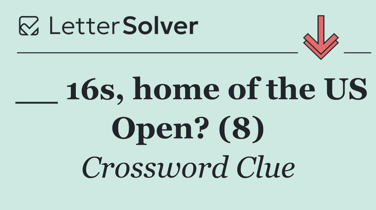 __ 16s, home of the US Open? (8)