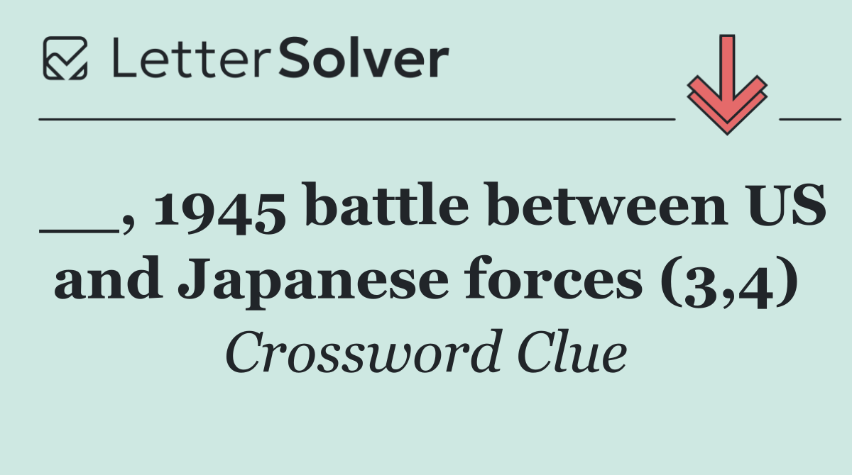__, 1945 battle between US and Japanese forces (3,4)