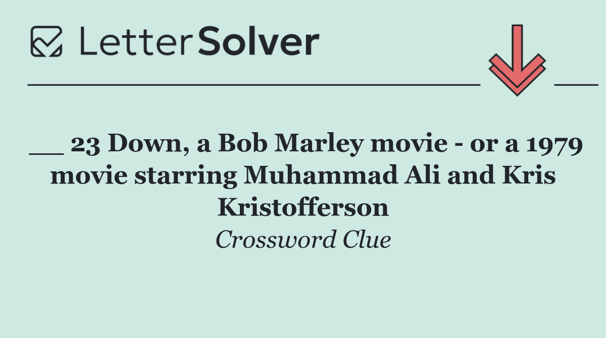 __ 23 Down, a Bob Marley movie   or a 1979 movie starring Muhammad Ali and Kris Kristofferson