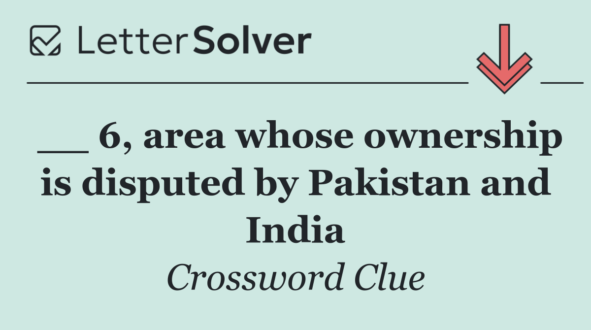 __ 6, area whose ownership is disputed by Pakistan and India