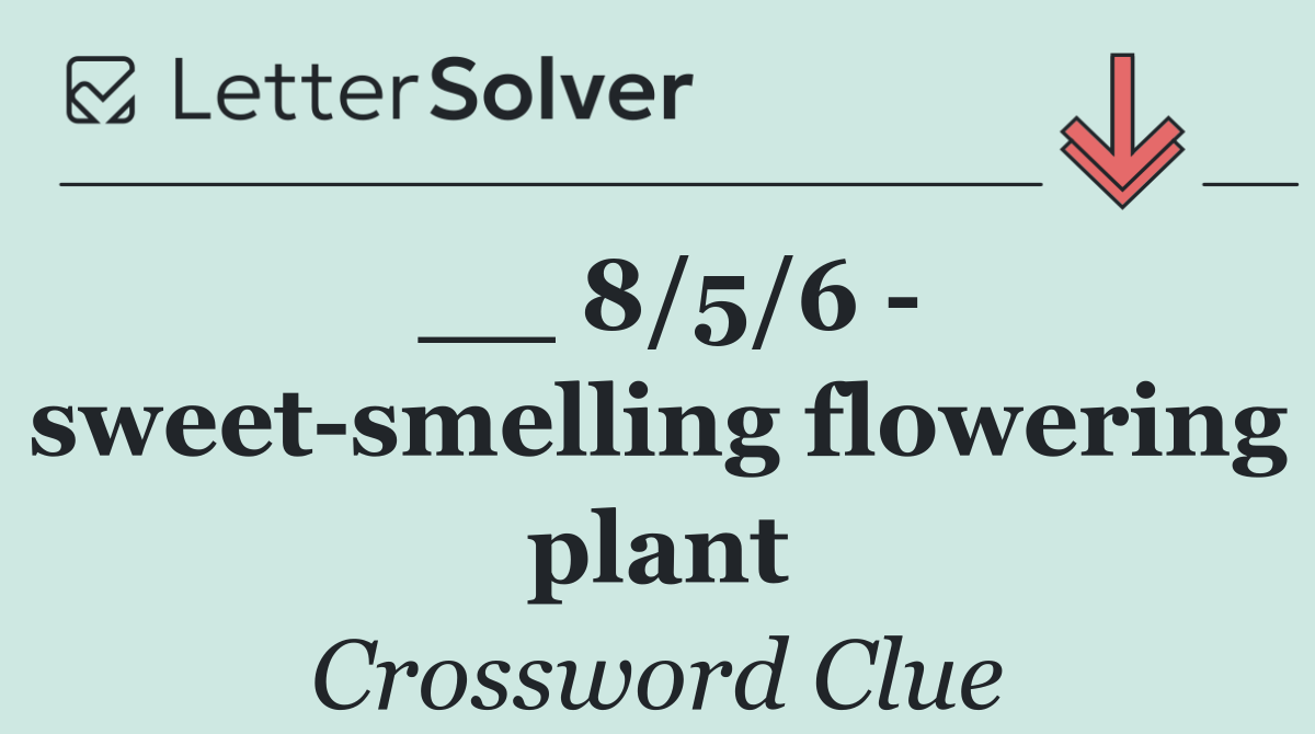 __ 8/5/6   sweet smelling flowering plant