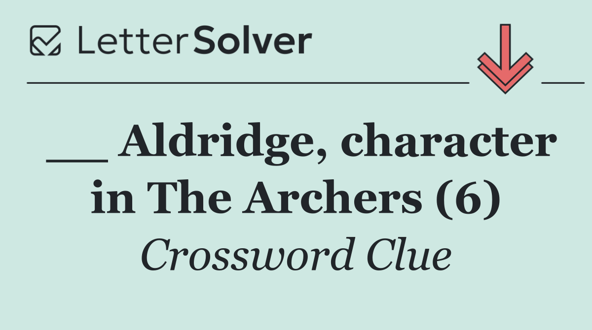 __ Aldridge, character in The Archers (6)