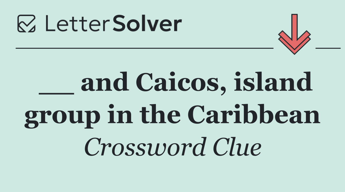 __ and Caicos, island group in the Caribbean