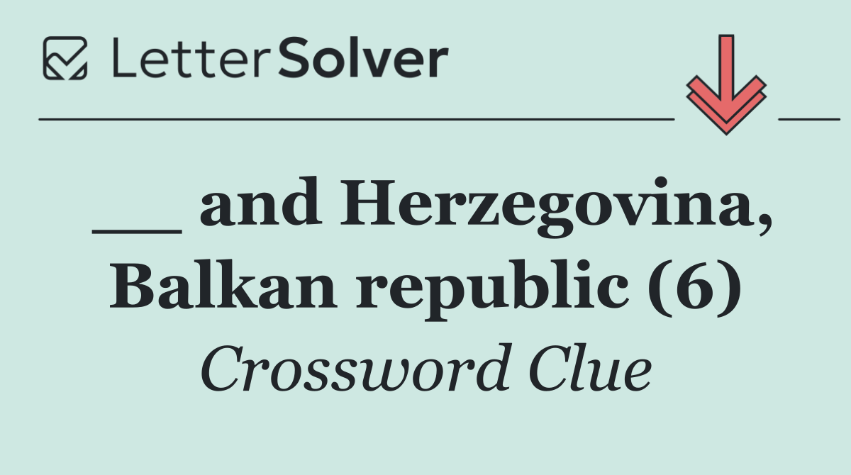 __ and Herzegovina, Balkan republic (6)