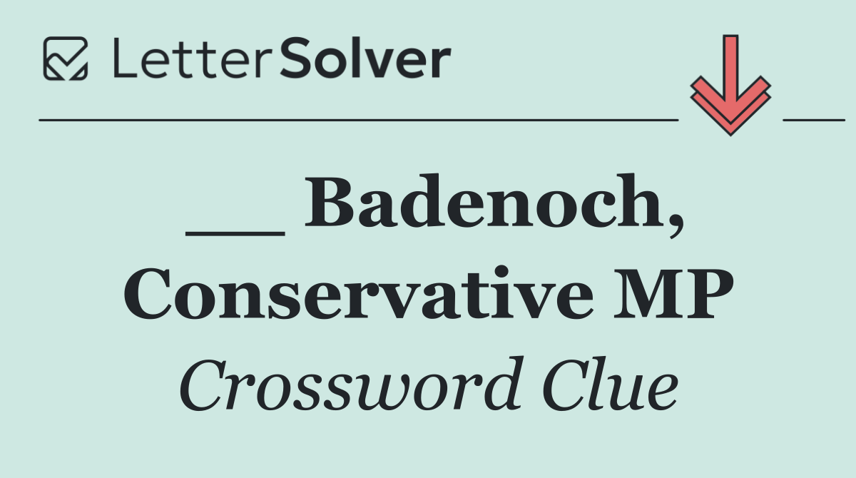 __ Badenoch, Conservative MP