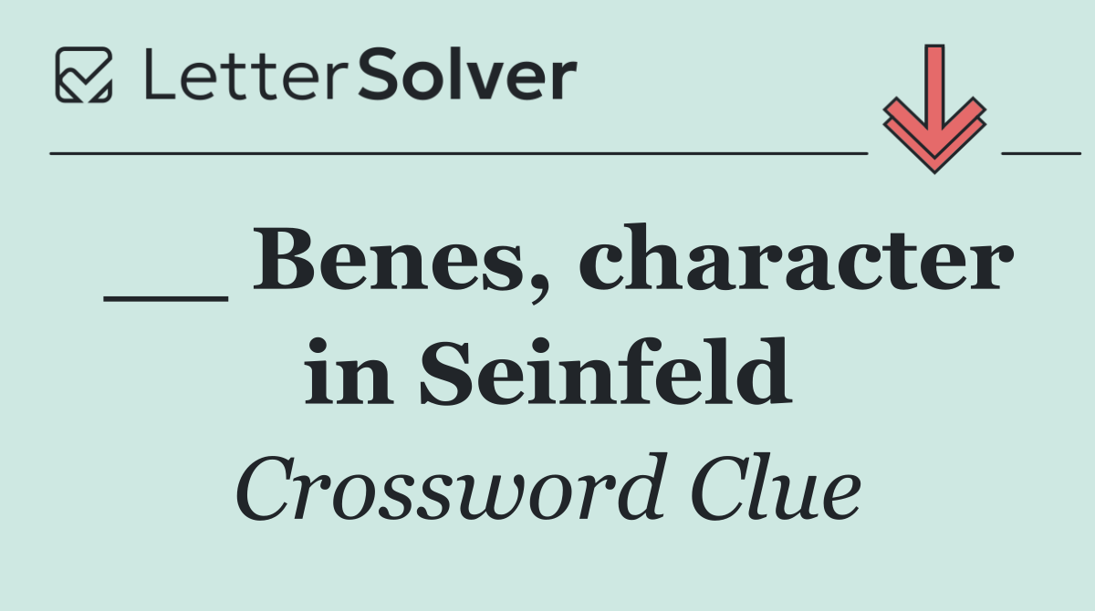 __ Benes, character in Seinfeld