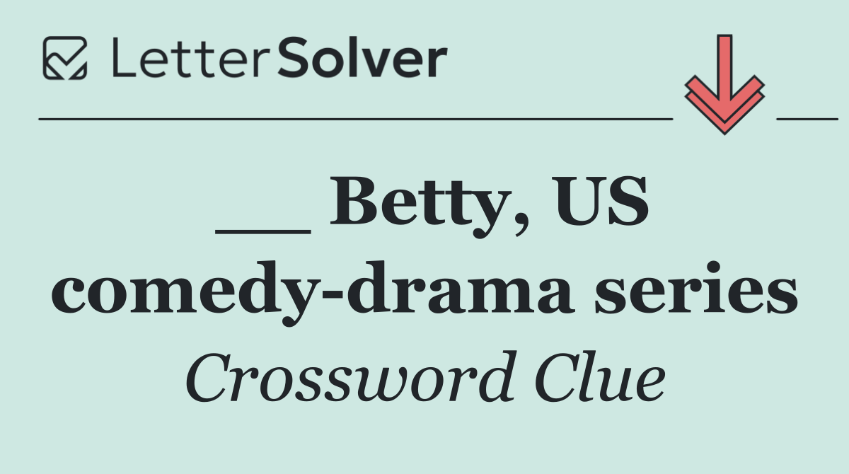 __ Betty, US comedy drama series