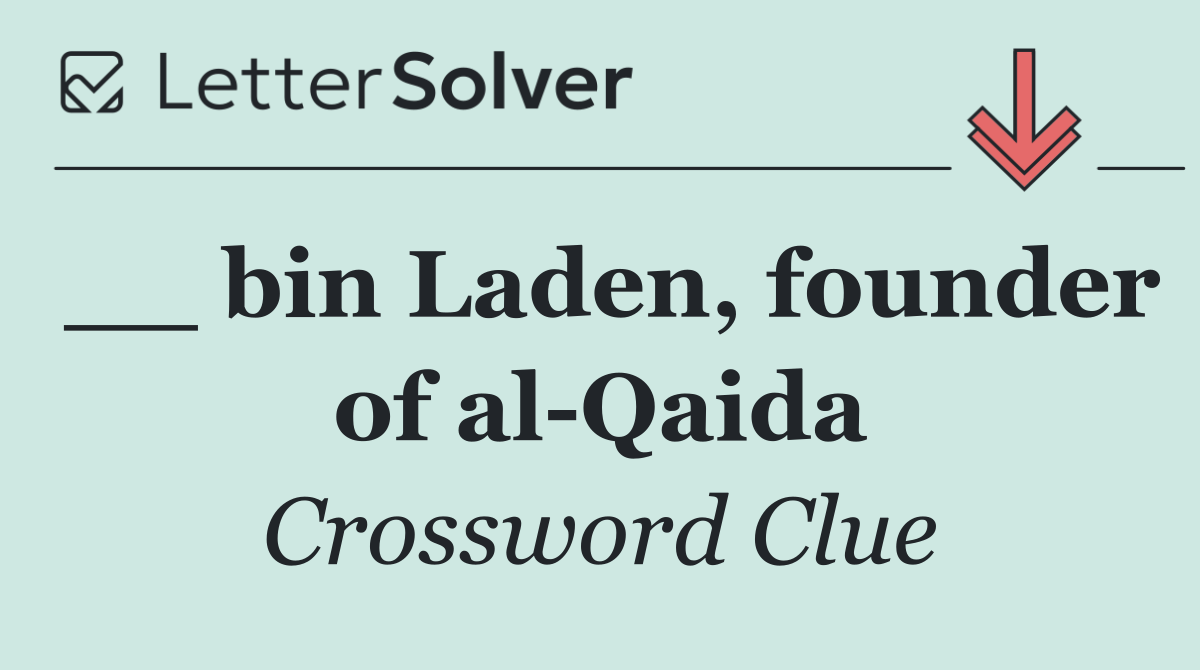 __ bin Laden, founder of al Qaida
