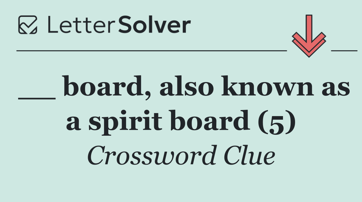 __ board, also known as a spirit board (5)